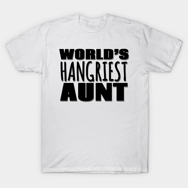 World's Hangriest Aunt T-Shirt by Mookle